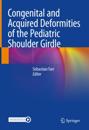 Congenital and Acquired Deformities of the Pediatric Shoulder Girdle