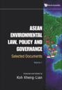 Asean Environmental Law, Policy And Governance: Selected Documents (Volume I)