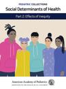Pediatric Collections: Social Determinants of Health: Part 2: Effects of Inequity