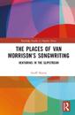 The Places of Van Morrison’s Songwriting