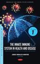 Innate Immune System in Health and Disease: From the Lab Bench Work to Its Clinical Implications. Volume 1