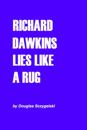 Richard Dawkins Lies Like a Rug