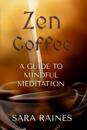 Zen Coffee: A Guide to Mindful Meditation
