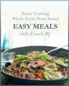 Enjoy Cooking Whole Food, Plant-Based EASY MEALS with Coach BJ