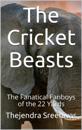 Cricket Beasts: The Fanatical Fanboys of the 22 Yards