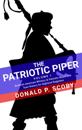 Patriotic Piper: Vol. I: Scottish-American Military & Patriotic Music and Tune History for Highland Bagpipes