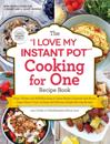 &quote;I Love My Instant Pot(R)&quote; Cooking for One Recipe Book