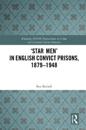 ‘Star Men’ in English Convict Prisons, 1879-1948