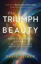 The Triumph of Beauty – God`s Radiant Answer for the World`s Growing Darkness