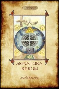 Signatura Rerum, The Signature of All Things; with Three Additional Essays