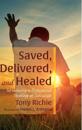 Saved, Delivered, and Healed