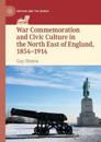 War Commemoration and Civic Culture in the North East of England, 1854–1914