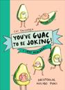 You ve Guac to be Joking! I love Avocados