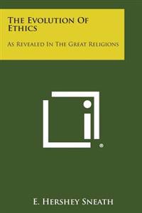 The Evolution of Ethics: As Revealed in the Great Religions