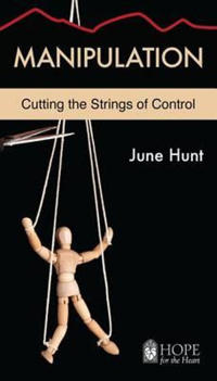 Manipulation [June Hunt Hope for the Heart]: Cutting the Strings of Control