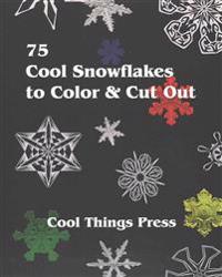 75 Cool Snowflakes to Color & Cut Out: Folding, Coloring and Cutting for Kids