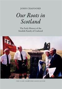 Our Roots in Scotland: The Early History of the Swedish Family of Crafoord