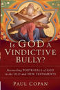 Is God a Vindictive Bully? – Reconciling Portrayals of God in the Old and New Testaments