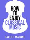 Gareth Malone's How To Enjoy Classical Music