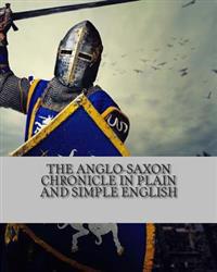 The Anglo-Saxon Chronicle in Plain and Simple English