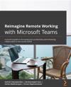 Reimagine Remote Working with Microsoft Teams