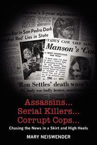 Assassins...Serial Killers...Corrupt Cops...: Chasing the News in a Skirt and High Heels