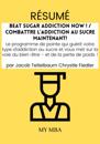Resume: Beat Sugar Addiction Now ! / Combattre L'addiction Au Sucre Maintenant! De Jacob Teitelbaum Chrystle Fiedler
