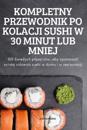 Kompletny Przewodnik Po Kolacji Sushi W 30 Minut Lub Mniej