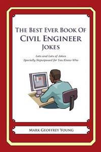 The Best Ever Book of Civil Engineer Jokes: Lots and Lots of Jokes Specially Repurposed for You-Know-Who
