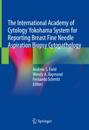 International Academy of Cytology Yokohama System for Reporting Breast Fine Needle Aspiration Biopsy Cytopathology