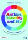 Autism, Identity and Me: A Practical Workbook to Empower Autistic Children and Young People Aged 10+