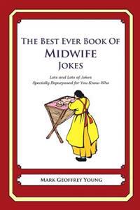 The Best Ever Book of Midwife Jokes: Lots and Lots of Jokes Specially Repurposed for You-Know-Who