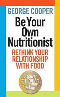 Be your own nutritionist - rethink your relationship with food