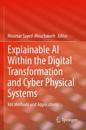 Explainable AI Within the Digital Transformation and Cyber Physical Systems