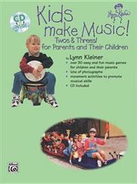 Kids Make Music! Twos & Threes!: For Parents and Their Children, Book & CD [With CD]