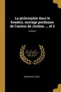 La Philosophie Dans Le Boudoir, Ouvrage Posthume de l'Auteur de Justine. ... of 2; Volume 1
