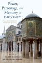 Power, Patronage, and Memory in Early Islam