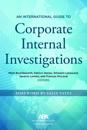 An International Guide to Corporate Internal Investigations
