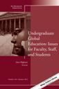 Undergraduate Global Education: Issues for Faculty, Staff, and Students