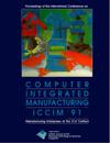 Computer Integrated Manufacturing (Iccim '91): Manufacturing Enterprises Of The 21st Century - Proceedings Of The International Conference