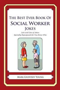 The Best Ever Book of Social Worker Jokes: Lots and Lots of Jokes Specially Repurposed for You-Know-Who