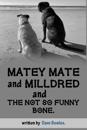 Matey Mate and Milldred and the Not So Funny Bone.