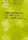 Monetizing Natural Gas in the New &quote;New Deal&quote; Economy