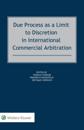 Due Process as a Limit to Discretion in International Commercial Arbitration