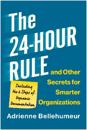 The 24-Hour Rule and Other Secrets for Smarter Organizations