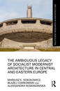 The Ambiguous Legacy of Socialist Modernist Architecture in Central and Eastern Europe