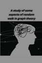 A study of some aspects of random walk in graph theory