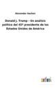 Donald J. Trump - Un análisis político del 45° presidente de los Estados Unidos de América