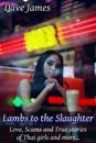 Lambs to the Slaughter: Love, Scams and True Stories of Thai Girls and More