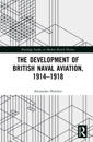 The Development of British Naval Aviation, 1914–1918